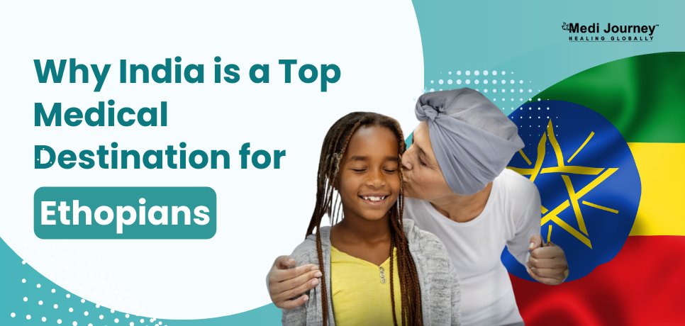 Why India is a Top Medical Treatment Destination for Ethiopians?